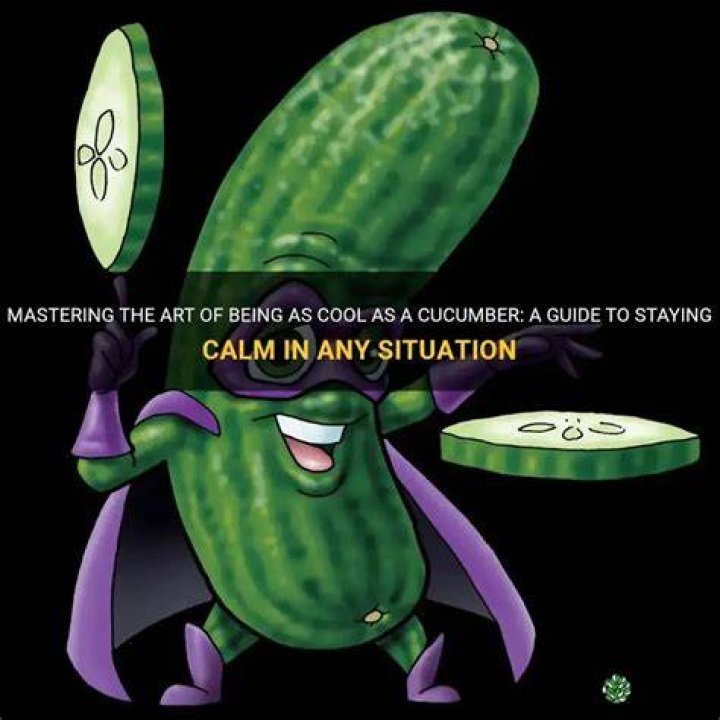 Cool As A Cucumber